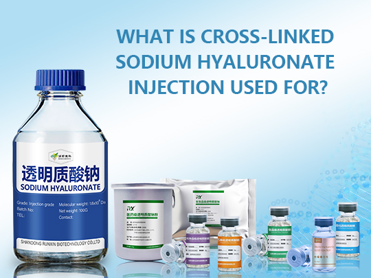 What Is Cross-Linked Sodium Hyaluronate Injection Used For?